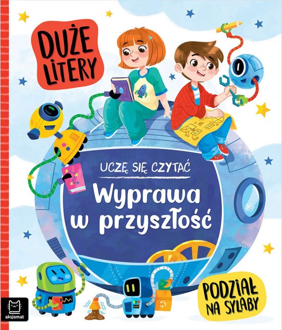 Ucz� si� czyta�. Du�e litery. Podzia� na sylaby. Wyprawa w przysz�o��