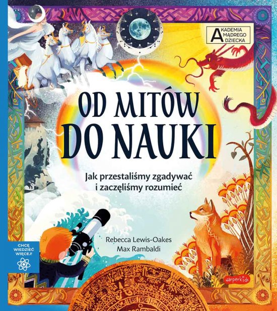 Od mit�w do nauki. Akademia m�drego dziecka. Chc� wiedzie� wi�cej