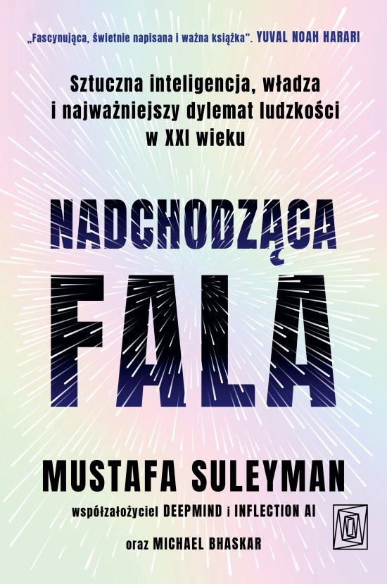Nadchodz�ca fala. Sztuczna inteligencja, w�adza i najwa�niejszy dylemat ludzko�ci w XXI wieku