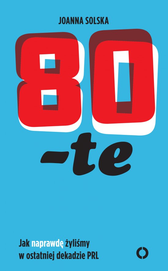 80 -te. Jak naprawd� �yli�my w ostatniej dekadzie PRL