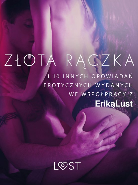 Z�ota r�czka - i 10 innych opowiada� erotycznych wydanych we wsp�pracy z Erik� Lust