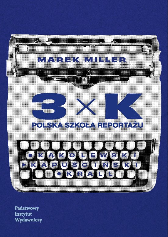 3xK K�kolewski, Kapu�ci�ski, Krall. Polska szko�a reporta�u