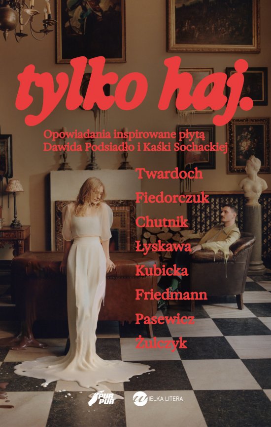 tylko haj. Opowiadania inspirowane p�yt� Dawida Podsiad�o i Ka�ki Sochackiej