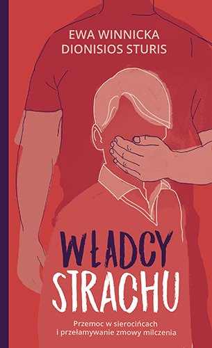W�adcy strachu. Przemoc w sieroci�cach i prze�amywanie zmowy milczenia