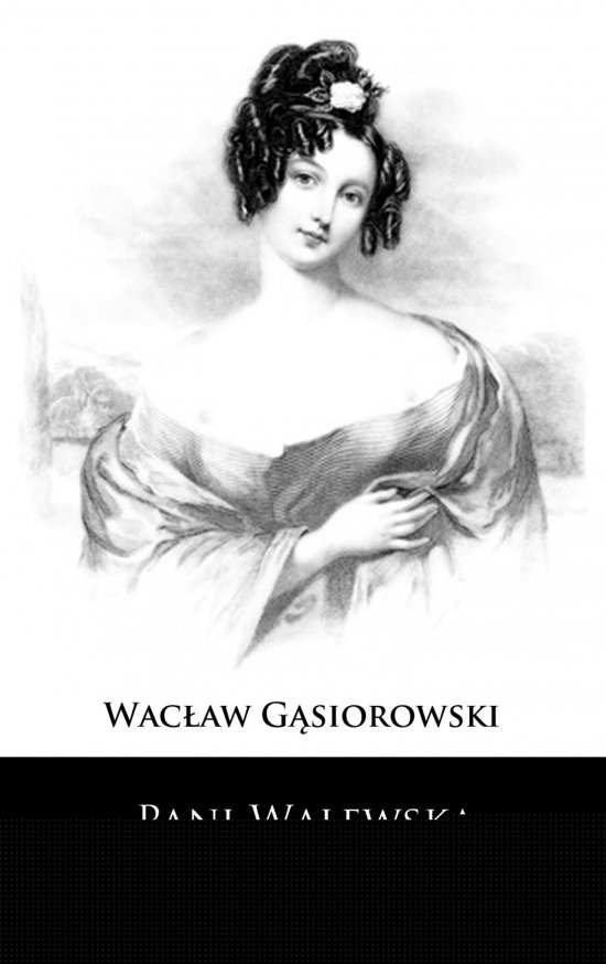 Pani Walewska. Powie�� historyczna z epoki napoleo�skiej