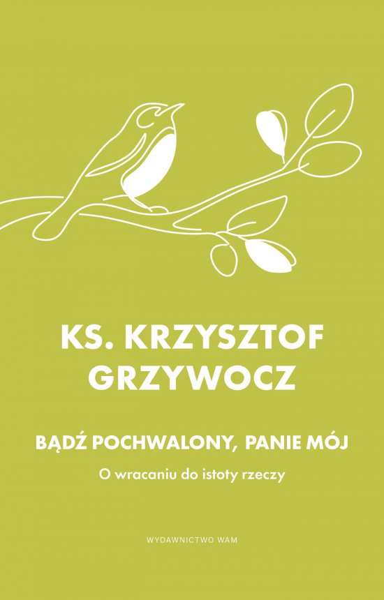 B�d� pochwalony, Panie m�j. O wracaniu do istoty rzeczy