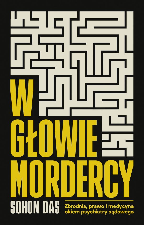 W g�owie mordercy. Zbrodnia, prawo i medycyna okiem psychiatry s�dowego