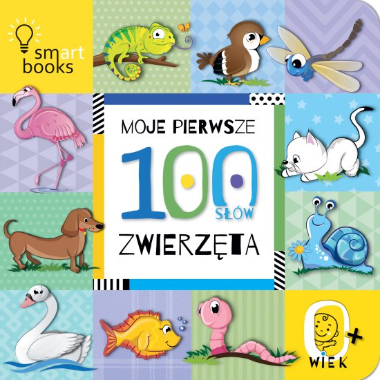 MOJE PIERWSZE 100 S��W. Zwierz�ta. 0+ WYD.2