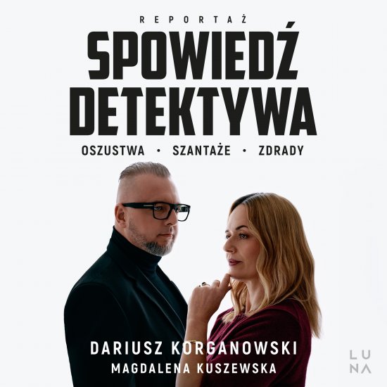 Spowied� detektywa. Oszustwa, szanta�e, zdrady