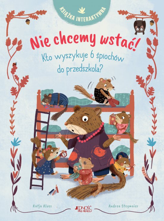 Nie chcemy wsta�! Kto wyszykuje 6 �pioch�w do przedszkola? Ksi��ka interaktywna