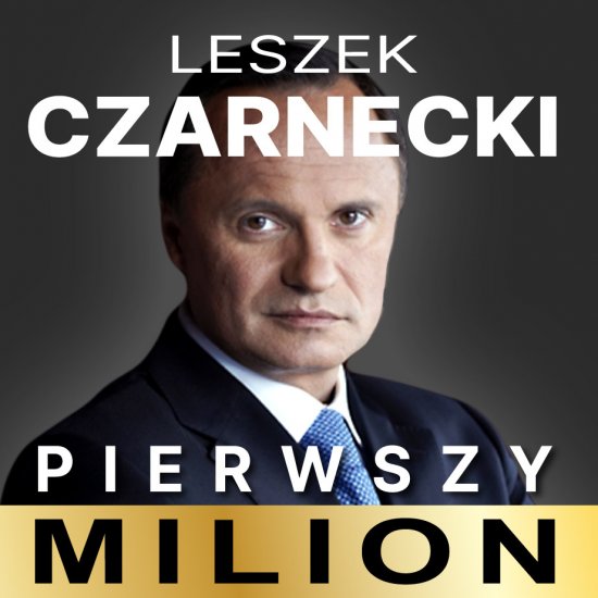 Pierwszy milion: Jak zaczyna� Leszek Czarnecki i inni
