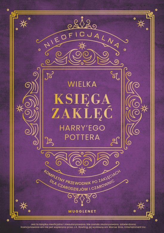 Nieoficjalna Wielka Ksi�ga Zakl�� Harry'ego Pottera. Kompletny przewodnik po zakl�ciach dla czarodziej�w i czarownic