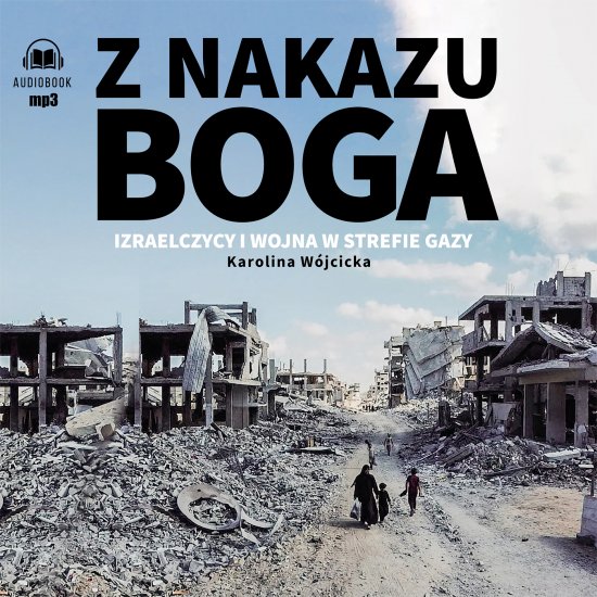 Z nakazu Boga. Izraelczycy i wojna w Strefie Gazy