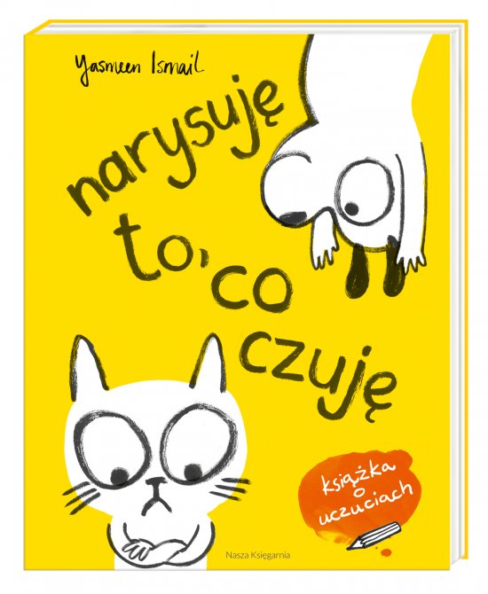 Narysuj� to, co czuj�! Moja pierwsza ksi��ka o uczuciach