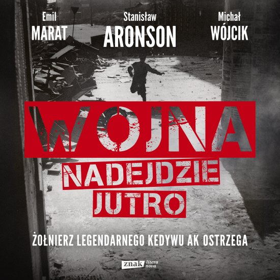Wojna nadejdzie jutro. �o�nierz legendarnego Kedywu AK ostrzega