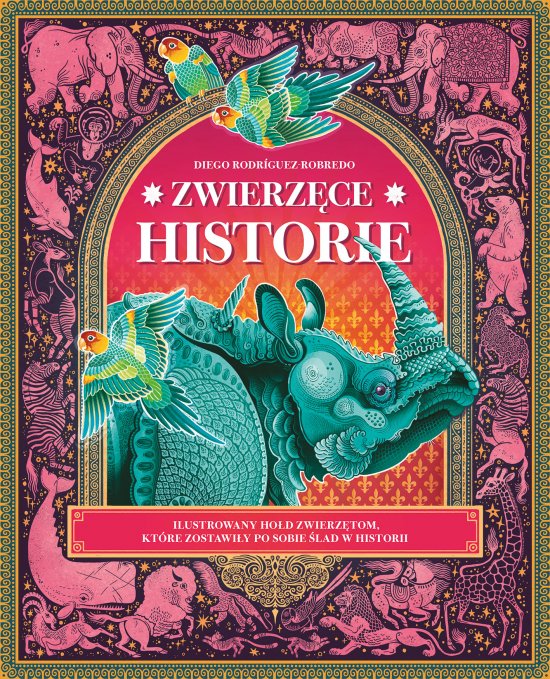 Zwierz�ce historie. Ilustrowany ho�d zwierz�tom, kt�re zostawi�y po sobie �lad w historii