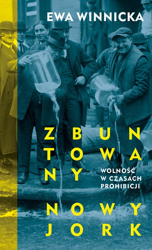 Zbuntowany Nowy Jork. Wolno�� w czasach prohibicji