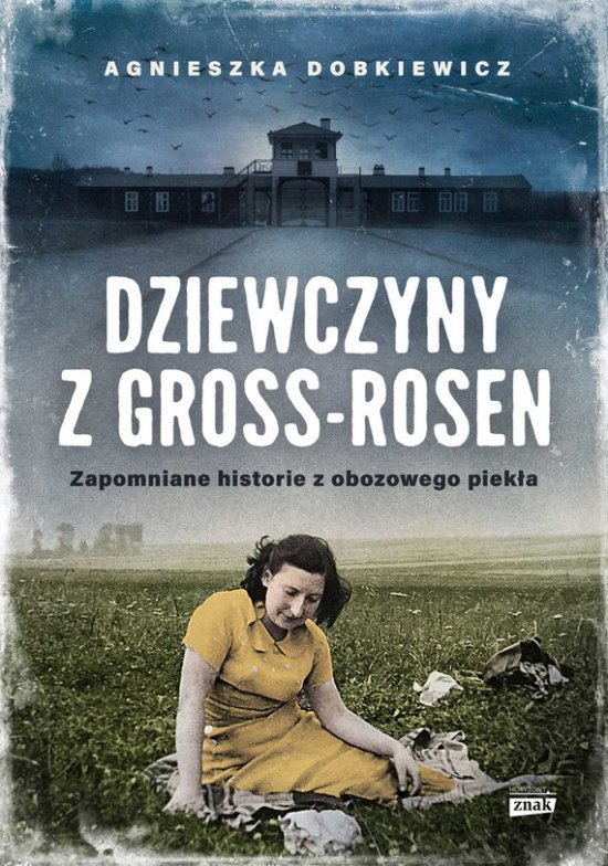 Dziewczyny z Gross-Rosen. Zapomniane historie z obozowego piek�a