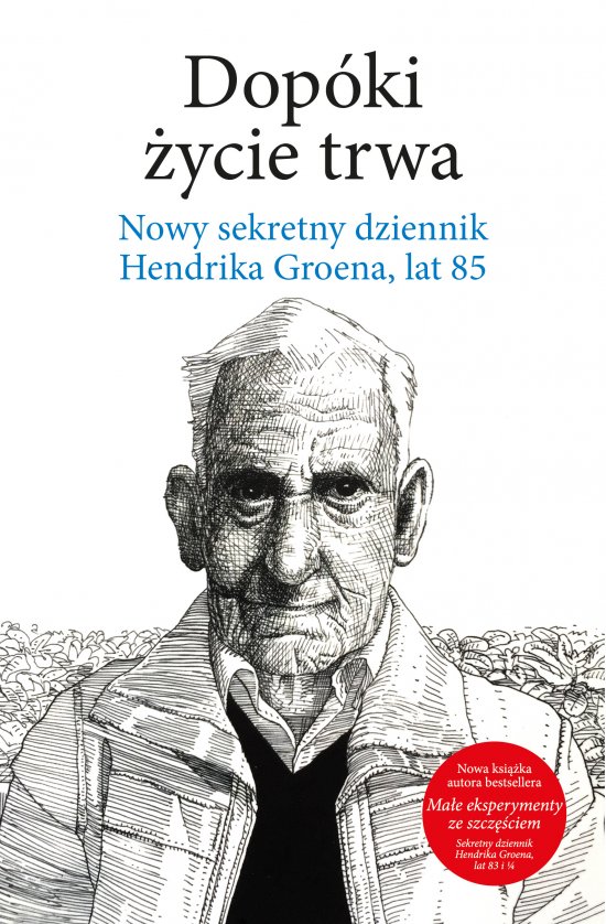 Dop�ki �ycie trwa. Nowy sekretny dziennik Hendrika Groena, lat 85