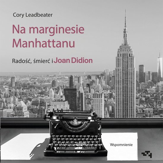 Na marginesie Manhattanu. Rado��, �mier� i Joan Didion - wspomnienie