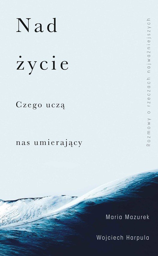 Nad �ycie. Czego ucz� nas umieraj�cy