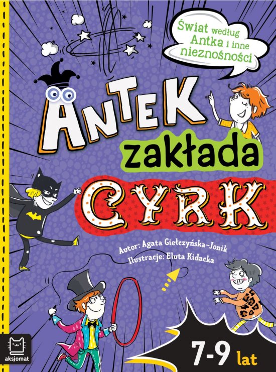 Antek zak�ada cyrk. �wiat wed�ug Antka i inne niezno�no�ci