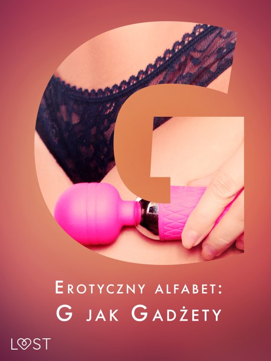 Erotyczny alfabet: G jak Gad�ety - zbi�r opowiada�