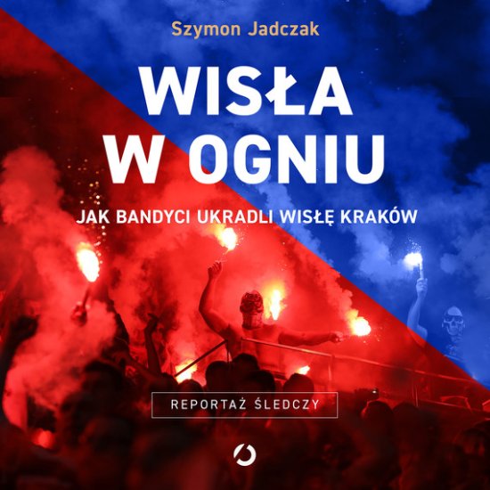 Wis�a w ogniu. Jak bandyci ukradli Wis�� Krak�w