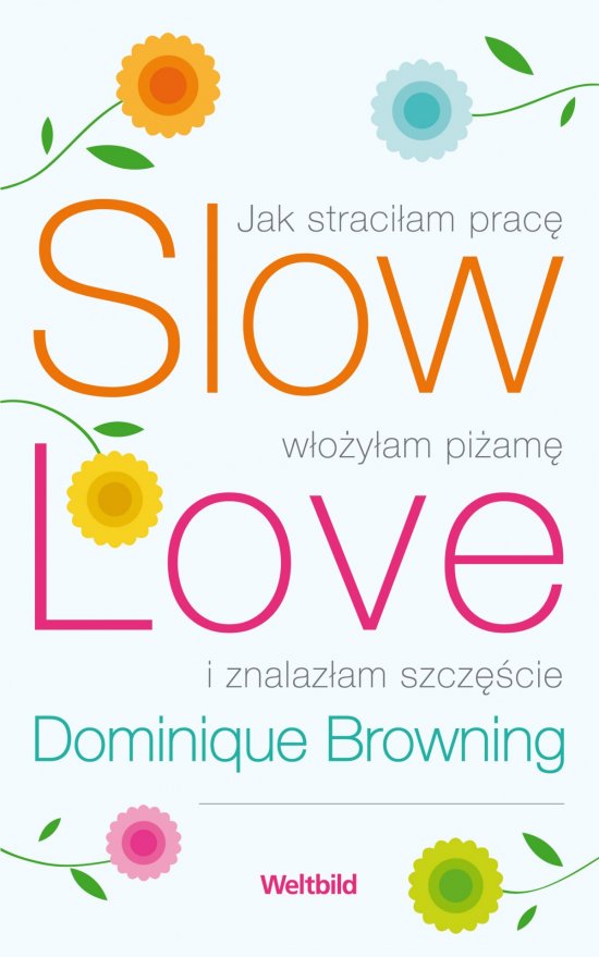 Slow Love. Jak straci�am prac�, w�o�y�am pi�am� i znalaz�am szcz�cie
