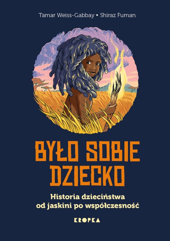 By�o sobie dziecko. Historia dzieci�stwa od jaskini po wsp�czesno��