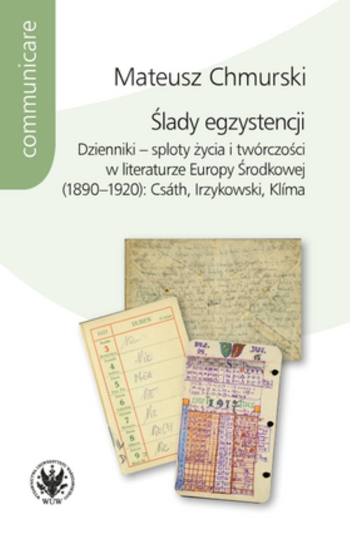 Traces of Existence. Diaries - the Interweaving of Life and Creativity in Central European Literature (1890-1920): Csath, Irzykowski, Klima
