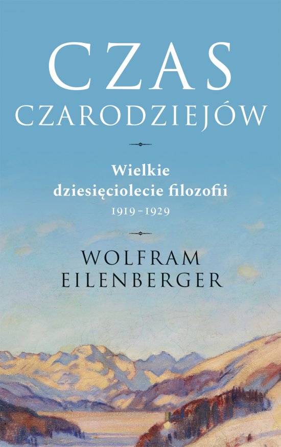 Czas czarodziej�w. Wielkie dziesi�ciolecie filozofii 1919-1929