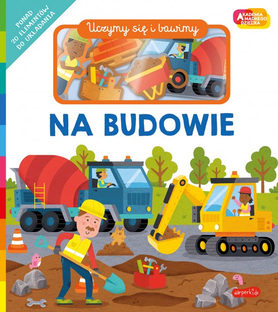 Na budowie. Akademia M�drego Dziecka. Uczymy si� i bawimy