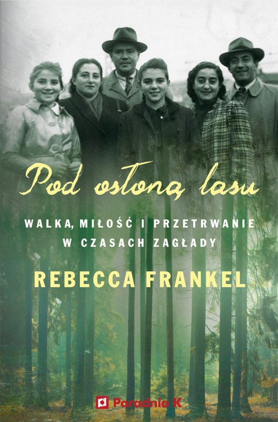 Pod os�on� lasu. Walka, mi�o�� i przetrwanie w czasach Zag�ady