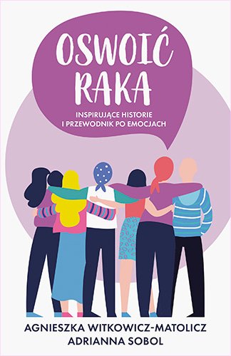 Oswoi� raka. Inspiruj�ce historie i przewodnik po emocjach