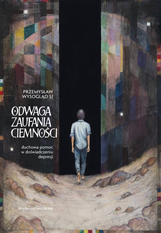 Odwaga zaufania ciemno�ci. Duchowa pomoc w do�wiadczeniu depresji
