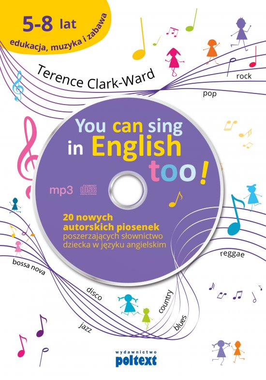 You can sing in english too (+CD). 20 nowych piosenek autorskich poszerzaj�cych s�ownictwo dziecka w j�zyku angielskim