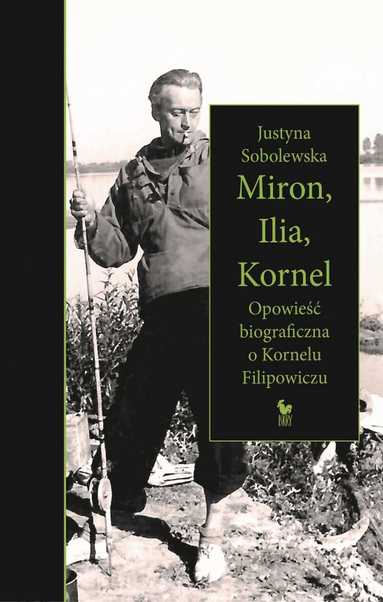 Miron, Ilia, Kornel. powie�� biograficzna o Kornelu Filipowiczu