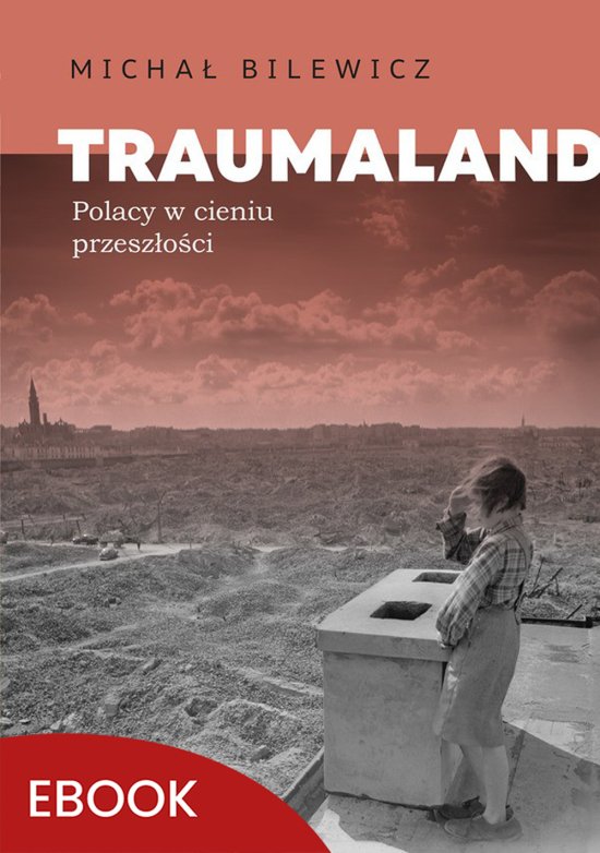 Traumaland Polacy w cieniu przesz�o�c. Polacy w cieniu przesz�o�ci