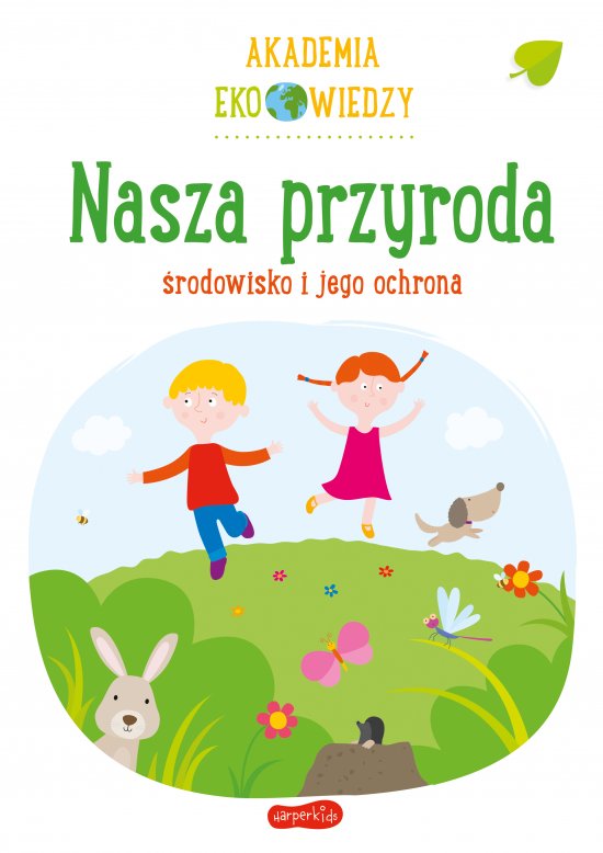 Nasza przyroda. �rodowisko i jego ochrona. Akademia Eko wiedzy