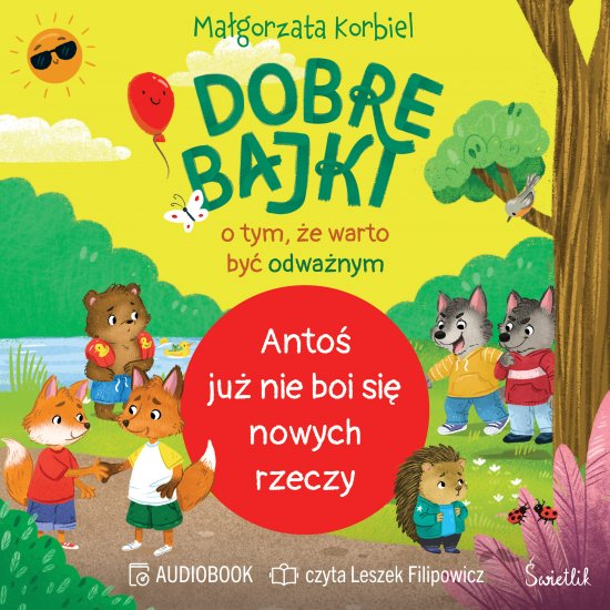 Anto� ju� nie boi si� nowych rzeczy. Dobre bajki o tym, �e warto by� odwa�nym