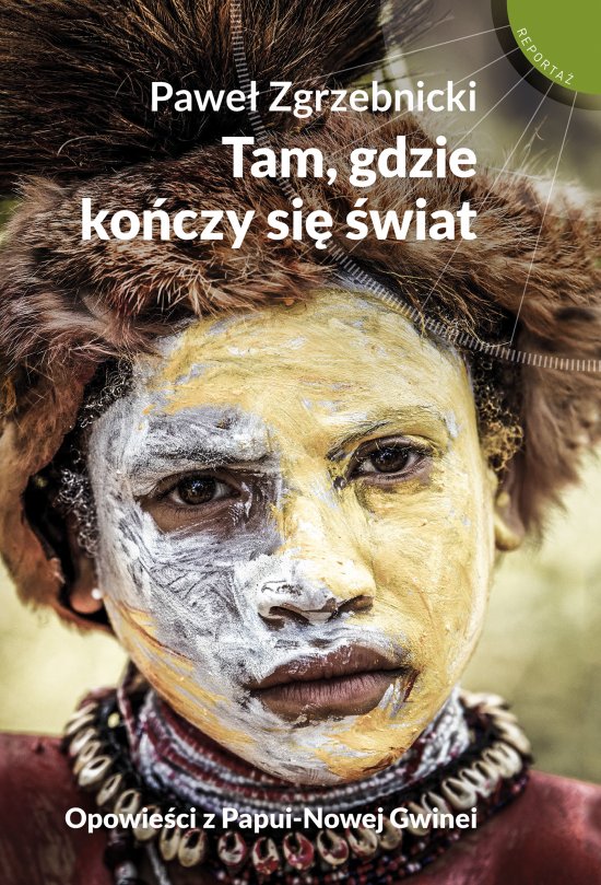 Tam, gdzie ko�czy si� �wiat. Opowie�ci z Papui-Nowej Gwinei