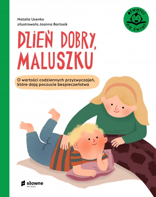 Dzie� dobry, maluszku. O warto�ci codziennych przyzwyczaje�, kt�re daj� poczucie bezpiecze�stwa