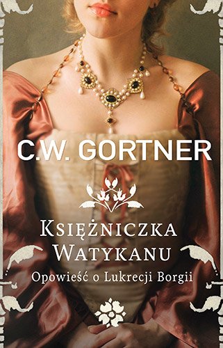 Ksi�niczka Watykanu. Opowie�� o Lukrecji Borgii