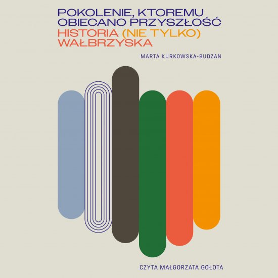 Pokolenie, kt�remu obiecano przysz�o��. Historia (nie tylko) wa�brzyska
