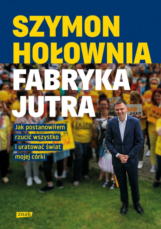 Fabryka jutra. Jak postanowi�em rzuci� wszystko i uratowa� �wiat mojej c�rki