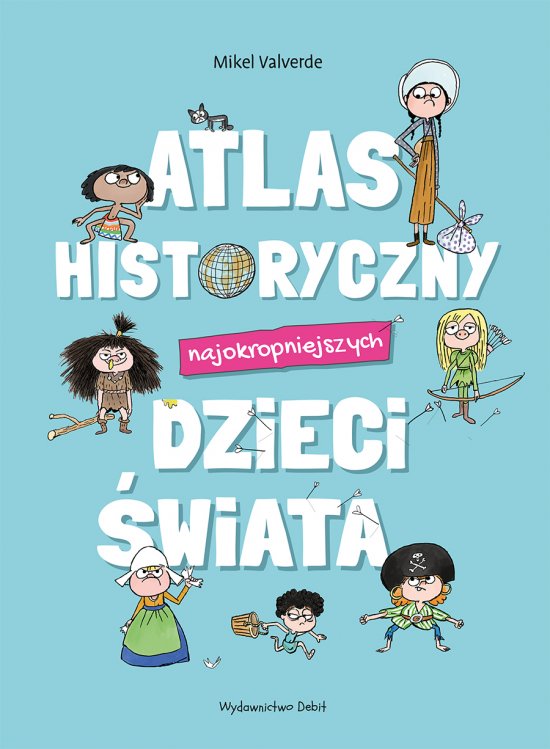 Atlas historyczny najokropniejszych dzieci �wiata