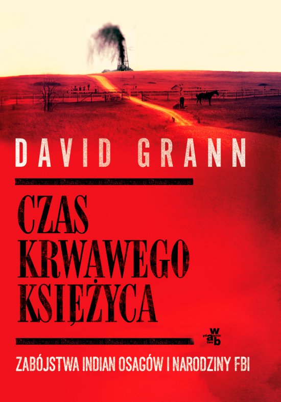 Czas krwawego ksi�yca. Zab�jstwa Indian Osag�w i narodziny FBI