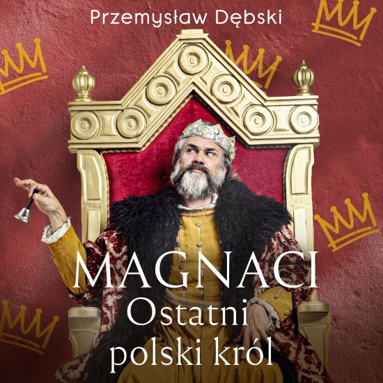 Magnaci. Ostatni polski kr�l