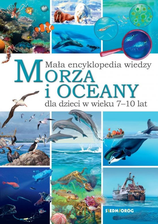 Morza i oceany. Ma�a encyklopedia wiedzy dla dzieci w wieku 7-10 lat